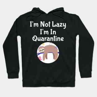 I'm Not Lazy I'm In Quarantine Hoodie